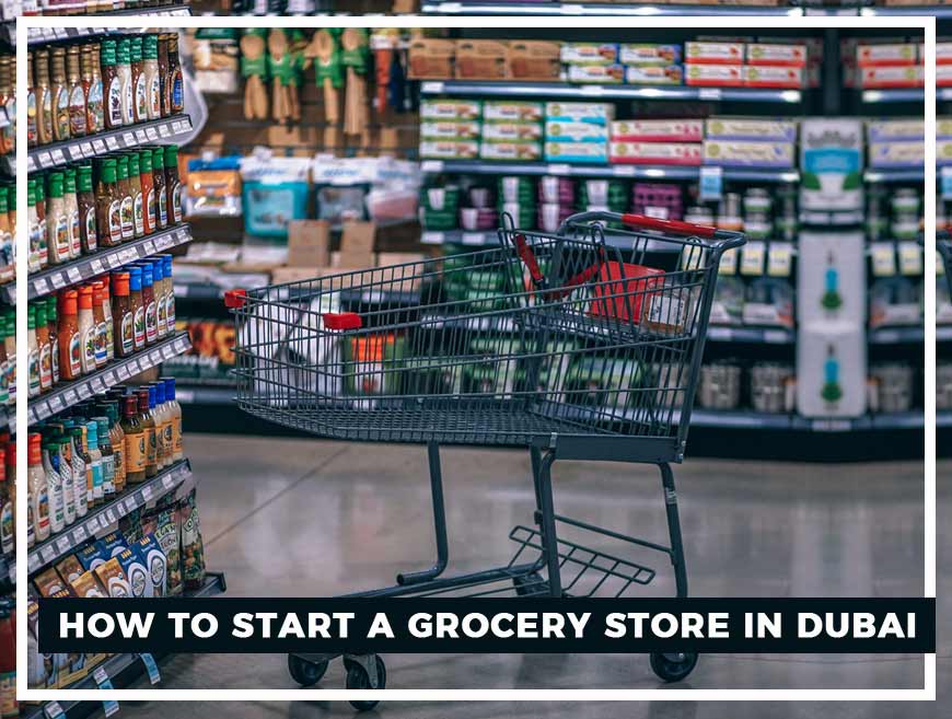 How to start a grocery Store in Dubai